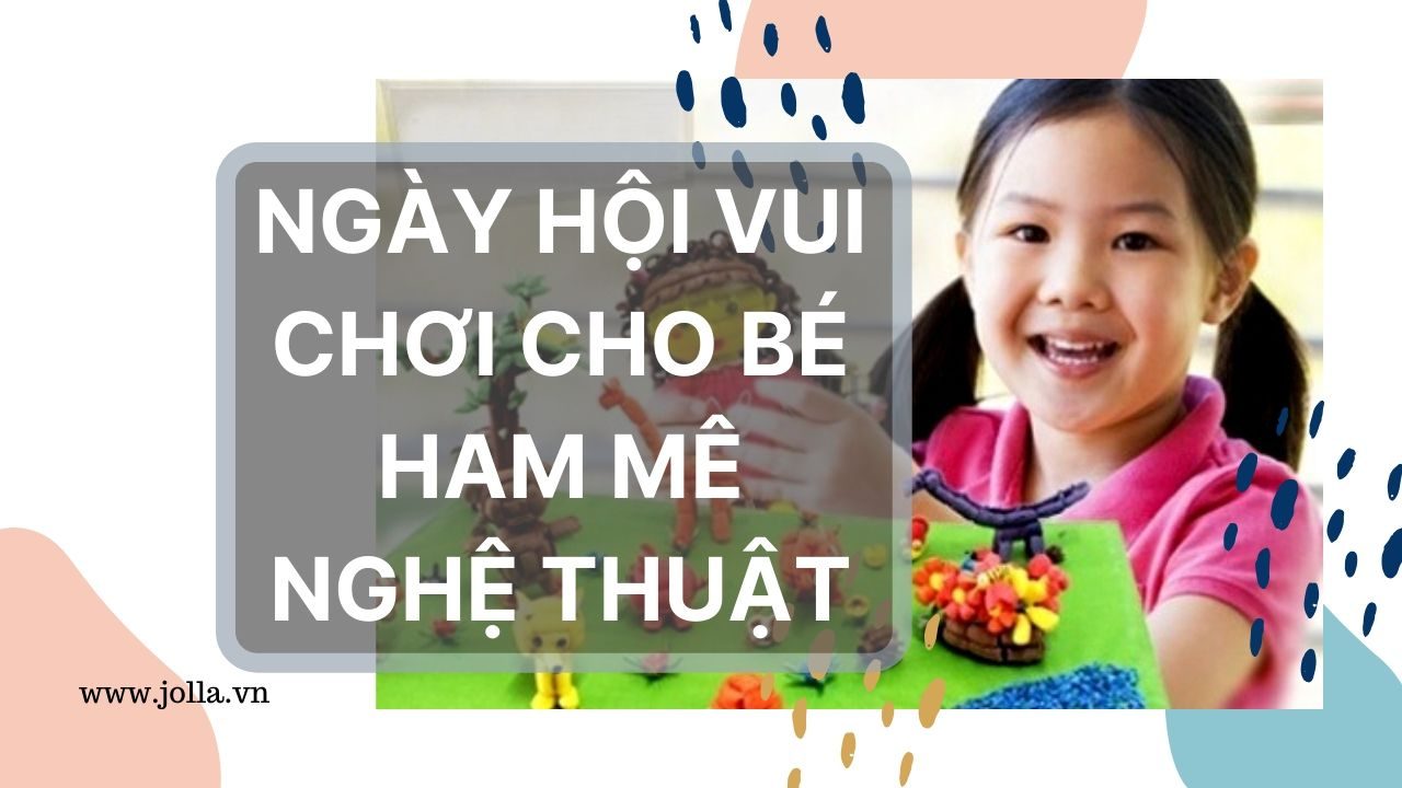 Ngày hội vui chơi cho bé ham mê nghệ thuật