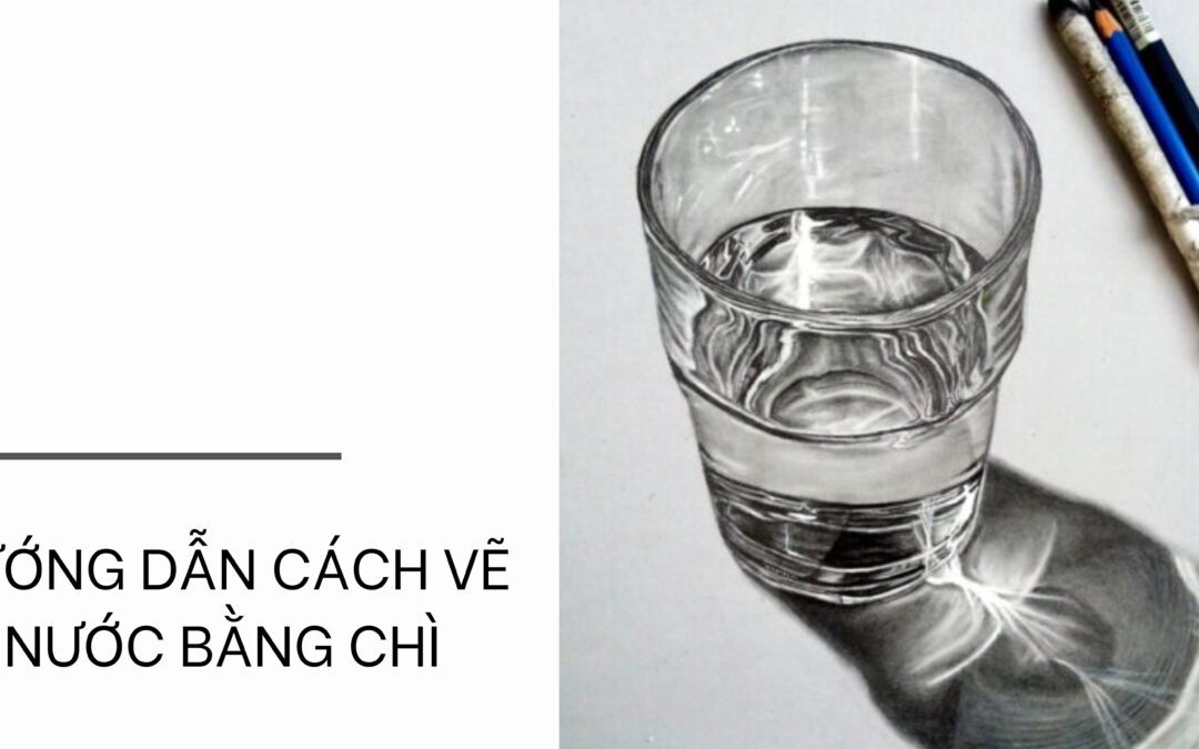 CÁCH VẼ LY NƯỚC THỦY TINH BẰNG CHÌ