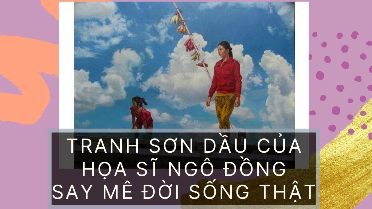 Tranh sơn dầu của Họa sĩ Ngô Đồng