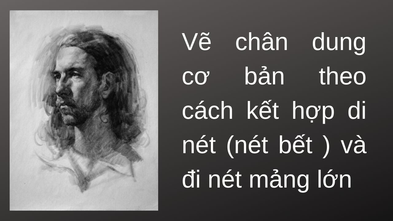 Vẽ chân dung cơ bản theo cách kết hợp di nét (nét bết ) và đi nét mảng lớn