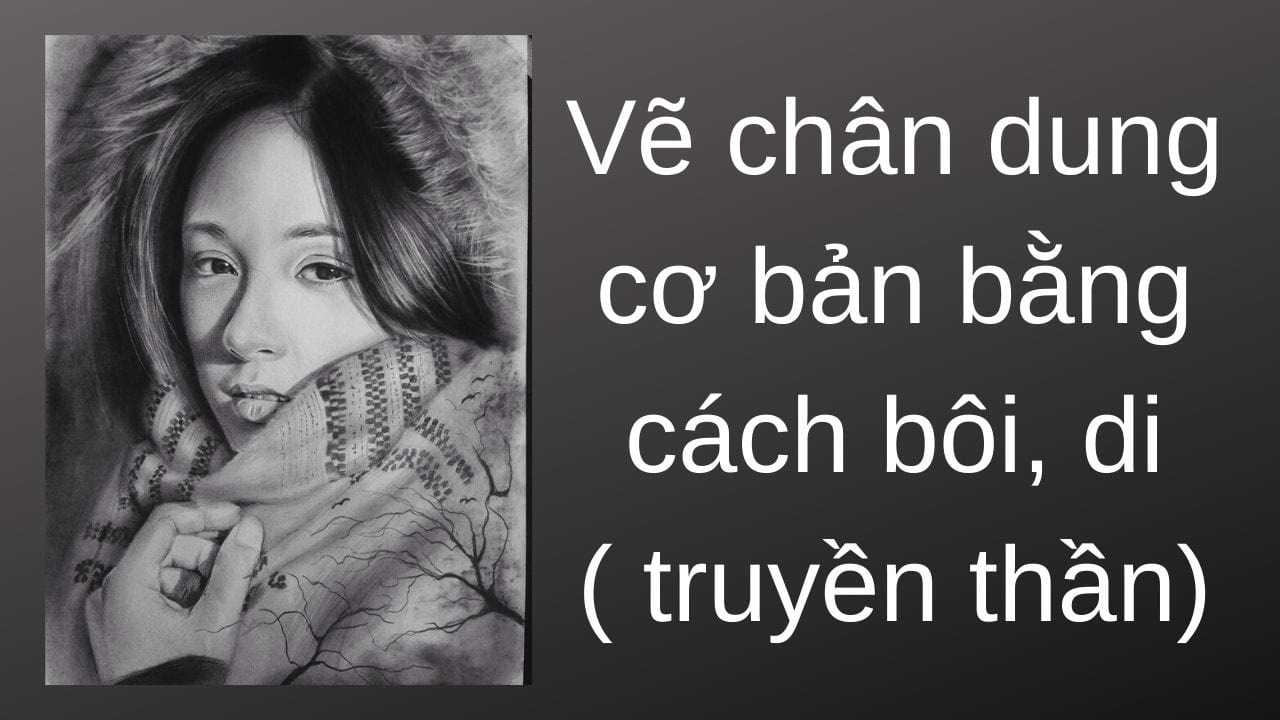 Vẽ chân dung cơ bản bằng cách bôi, di ( truyền thần)