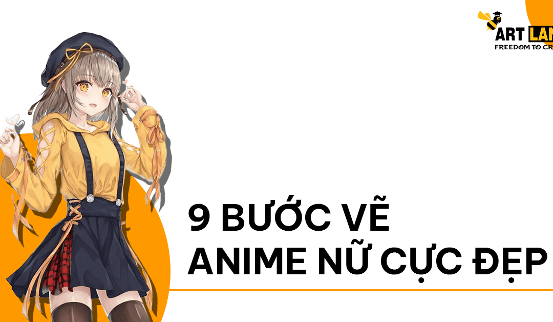 9 BƯỚC VẼ MỘT NHÂN VẬT ANIME NỮ CỰC ĐẸP