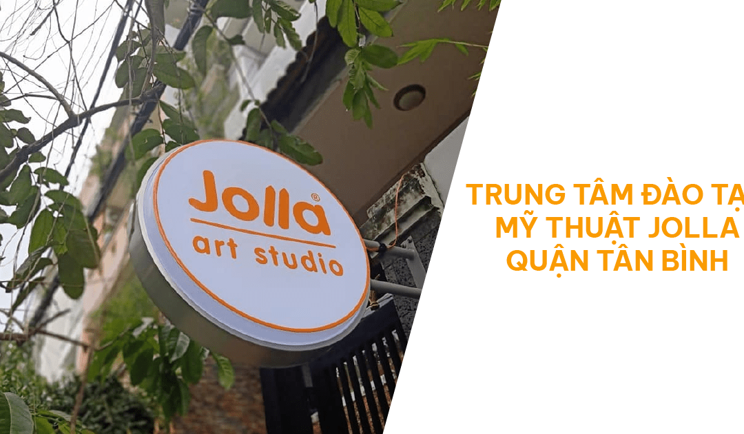 TRUNG TÂM ĐÀO TẠO MỸ THUẬT JOLLA QUẬN TÂN BÌNH