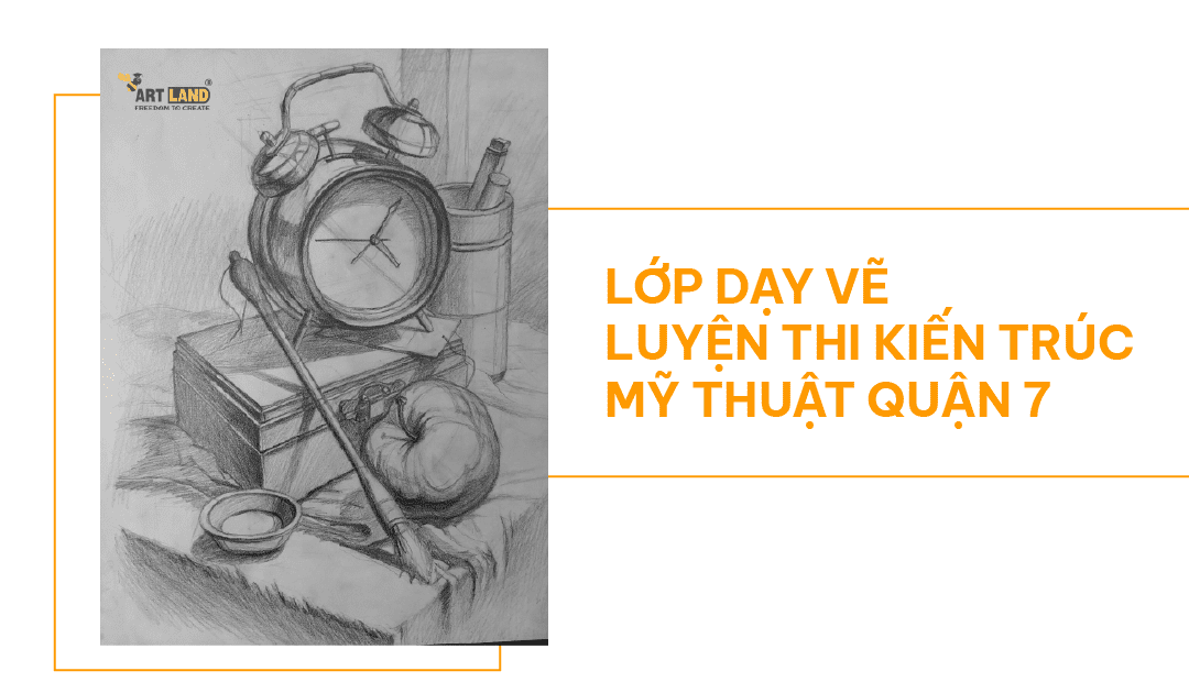 LỚP DẠY VẼ LUYỆN THI KIẾN TRÚC, MỸ THUẬT QUẬN 7