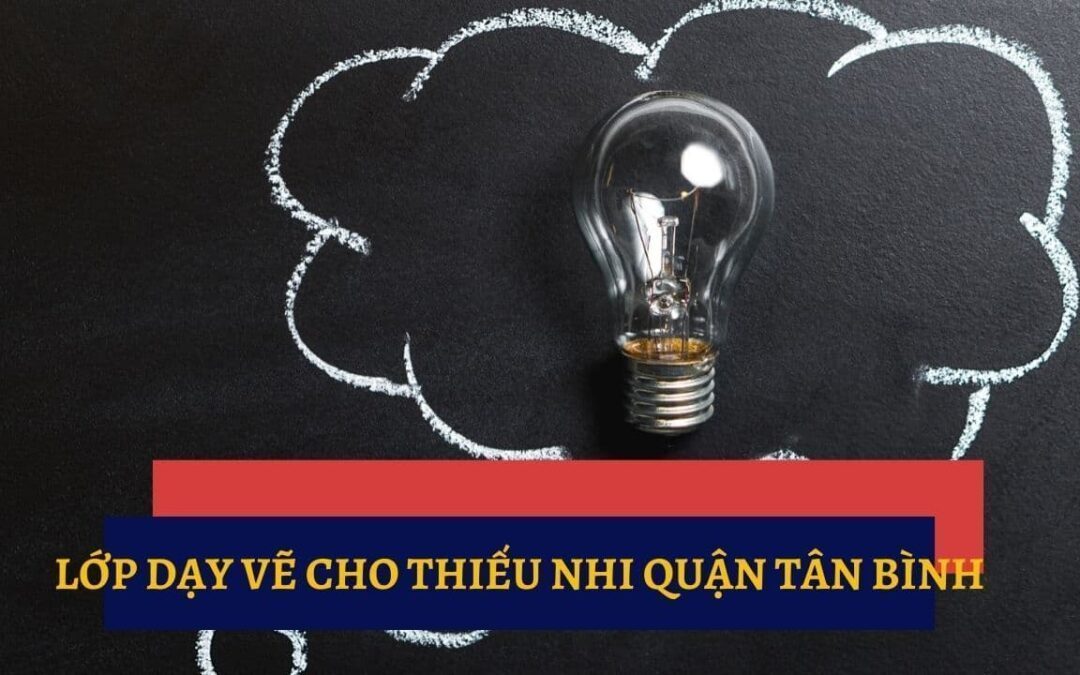 LỚP DẠY VẼ TRẺ EM QUẬN TÂN BÌNH