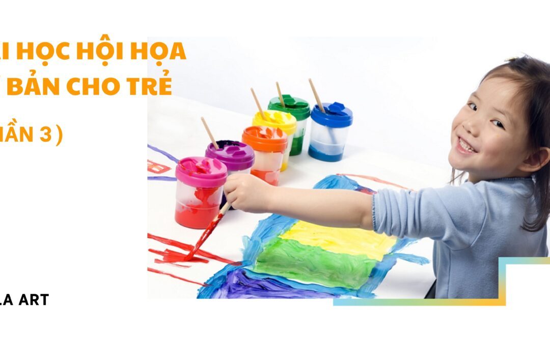 BÀI HỌC HỘI HỌA CƠ BẢN CHO TRẺ (Phần 3)