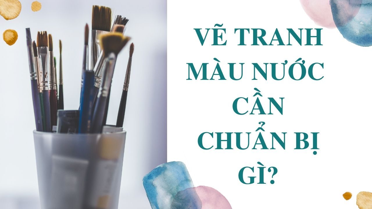 Dụng cụ cần chuẩn bị khi học tranh màu nước 