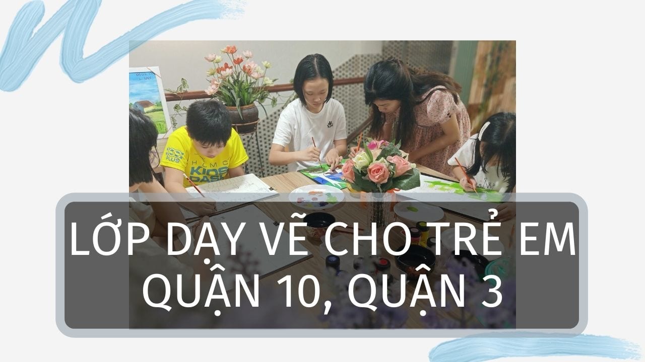 Lớp dạy vẽ cho thiếu nhi quận 10, quận 3