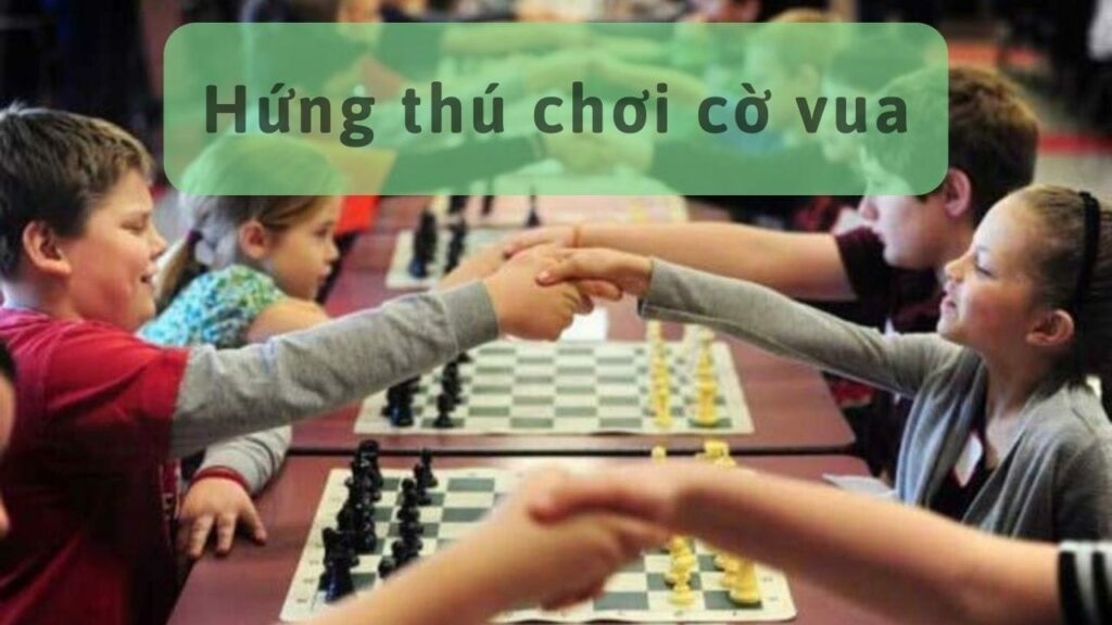 Hứng thú chơi cờ vua